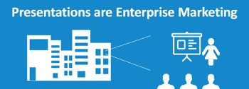 Presentations are Enterprise Marketing