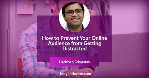 How to Prevent Your Online Audience from Getting Distracted