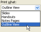 Choose Outline View in the Print What field to print the outline