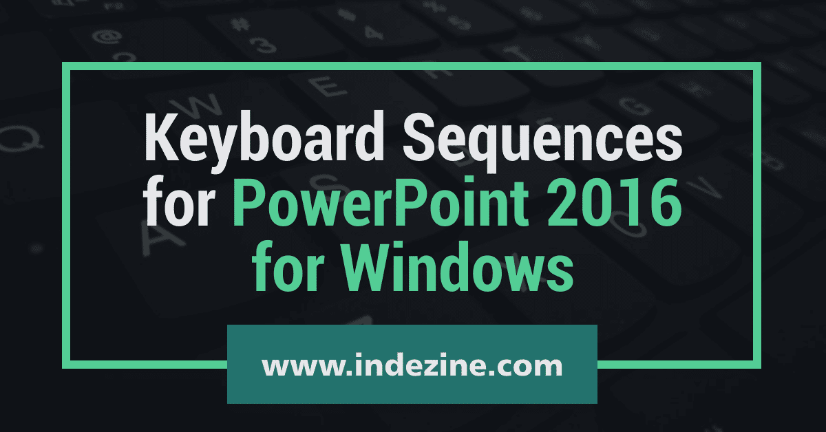 Keyboard Sequences: PowerPoint 2016 for Windows Keyboard Sequences: PowerPoint 2016 for Windows