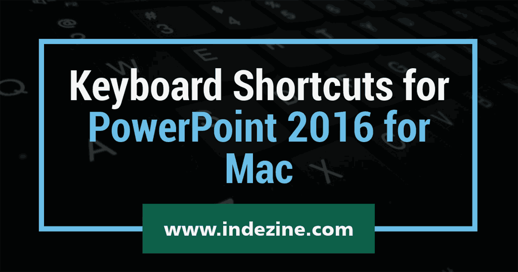 Keyboard Shortcuts for PowerPoint 2016 for Mac Keyboard Shortcuts for PowerPoint 2016 for Mac