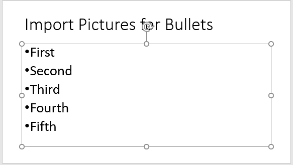 Entire placeholder with bulleted text selected Entire placeholder with bulleted text selected