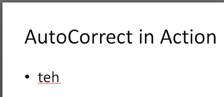 The word teh, typed on the slide The word teh, typed on the slide