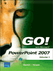 GO! with Microsoft PowerPoint 2007 Volume 1