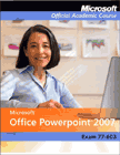 Microsoft Office PowerPoint 2007 – Official Academic Course