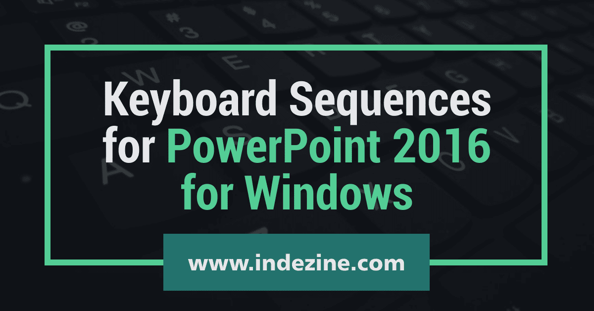 Keyboard Sequences: PowerPoint 2016 for Windows