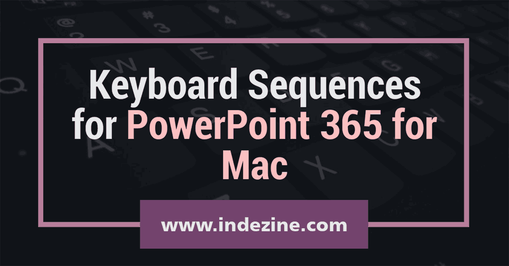 Keyboard Sequences for PowerPoint 365 for Mac