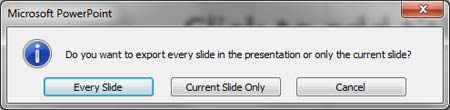 Choose between saving every slide or only the current slide Choose between saving every slide or only the current slide