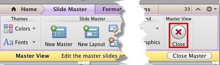 Close button within Slide Master tab Close button within Slide Master tab